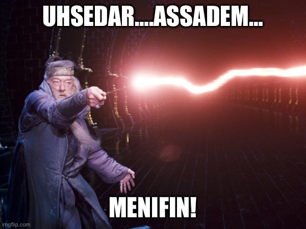 Next, he tried black magic to save his presidency…. | UHSEDAR….ASSADEM…; MENIFIN! | image tagged in albus dumbledore | made w/ Imgflip meme maker