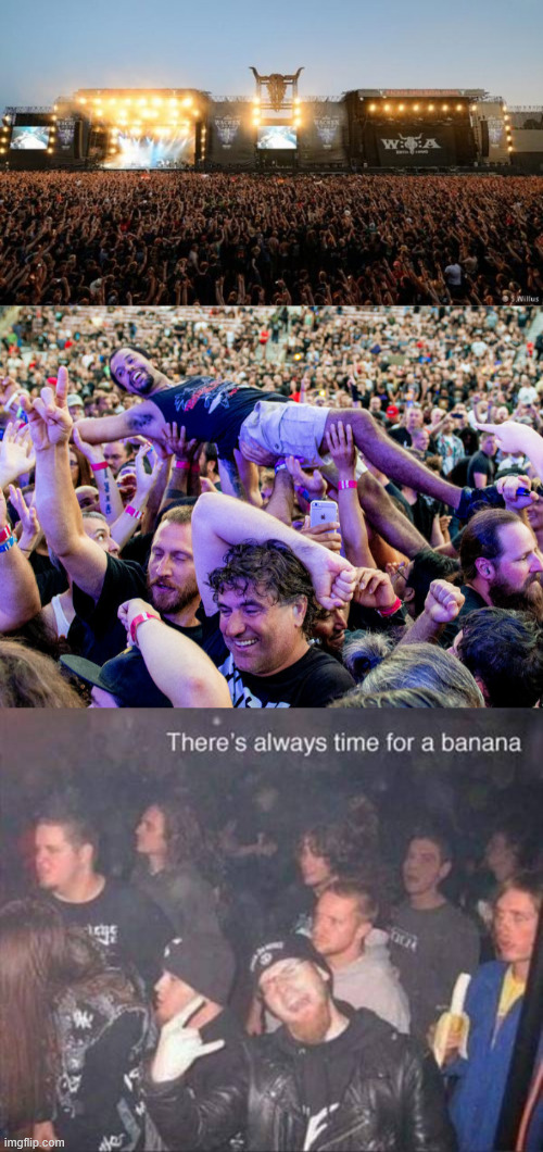 image tagged in wacken open air festival,crowdsurfing at a rock concert,there's always time for a banana | made w/ Imgflip meme maker