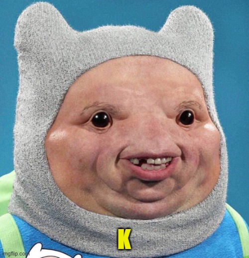 Dumbass jake | K | image tagged in dumbass jake | made w/ Imgflip meme maker