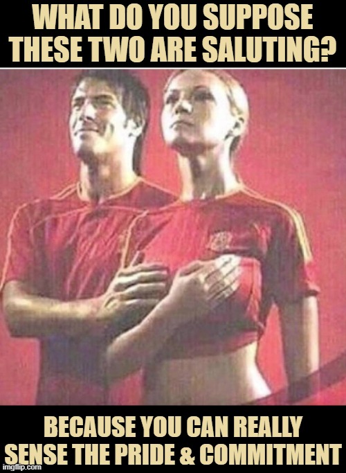 WHAT DO YOU SUPPOSE THESE TWO ARE SALUTING? BECAUSE YOU CAN REALLY SENSE THE PRIDE & COMMITMENT | image tagged in boobs,silly,sports | made w/ Imgflip meme maker