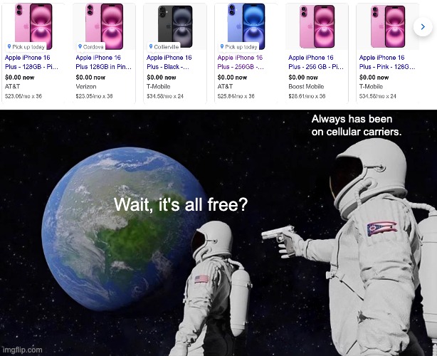 yes. | Always has been on cellular carriers. Wait, it's all free? | image tagged in memes,always has been | made w/ Imgflip meme maker