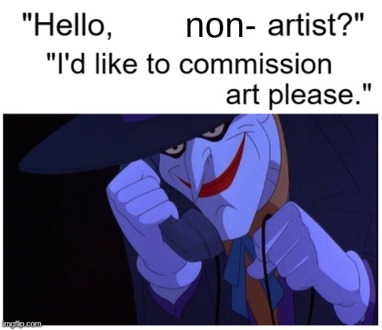 Joker Phone "Hello X Artist" | non- | image tagged in joker phone hello x artist | made w/ Imgflip meme maker
