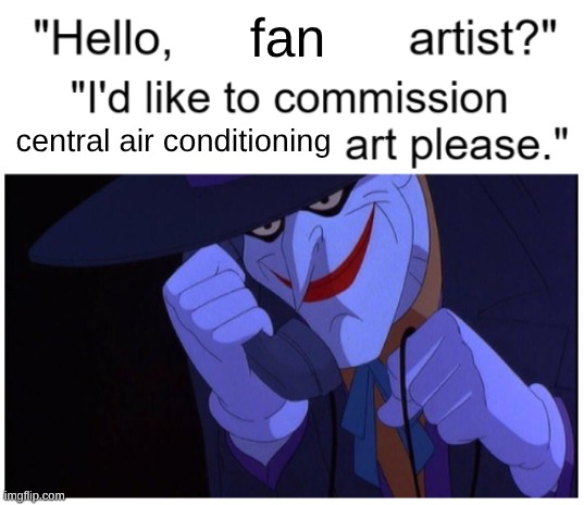 Joker Phone "Hello X Artist" | fan; central air conditioning | image tagged in joker phone hello x artist | made w/ Imgflip meme maker