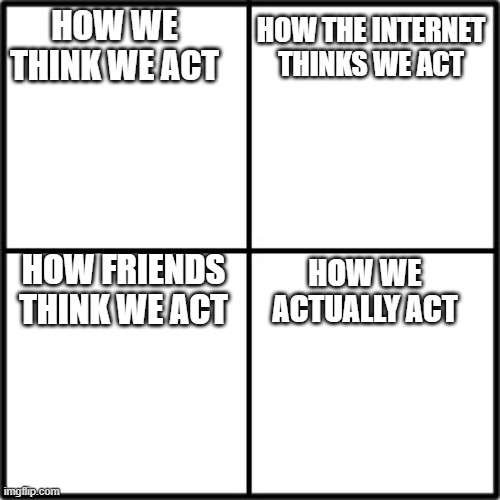 How U Act With Your Homies Blank Meme Template