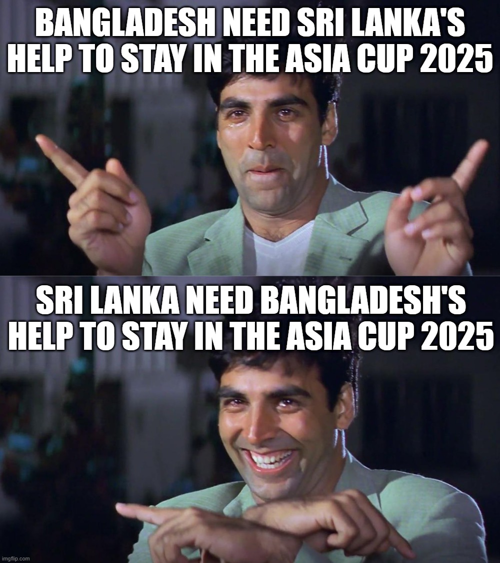 Asia Cup 2025 | BANGLADESH NEED SRI LANKA'S HELP TO STAY IN THE ASIA CUP 2025; SRI LANKA NEED BANGLADESH'S HELP TO STAY IN THE ASIA CUP 2025 | image tagged in akshay kumar swap,cricket | made w/ Imgflip meme maker