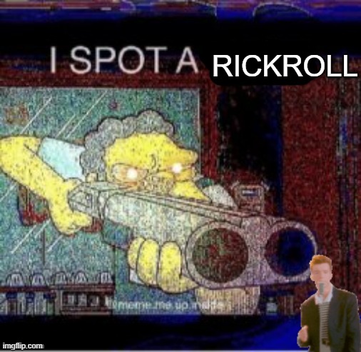 I SPOT A RICKROLL | RICKROLL | image tagged in i spot a x,rickroll | made w/ Imgflip meme maker