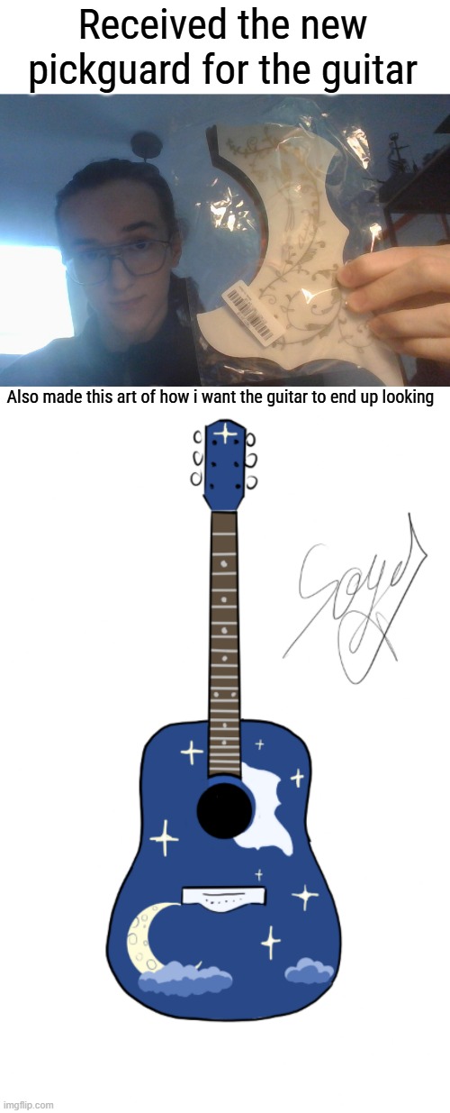 I love how the pickguard looks on the guitar | Received the new pickguard for the guitar; Also made this art of how i want the guitar to end up looking | made w/ Imgflip meme maker
