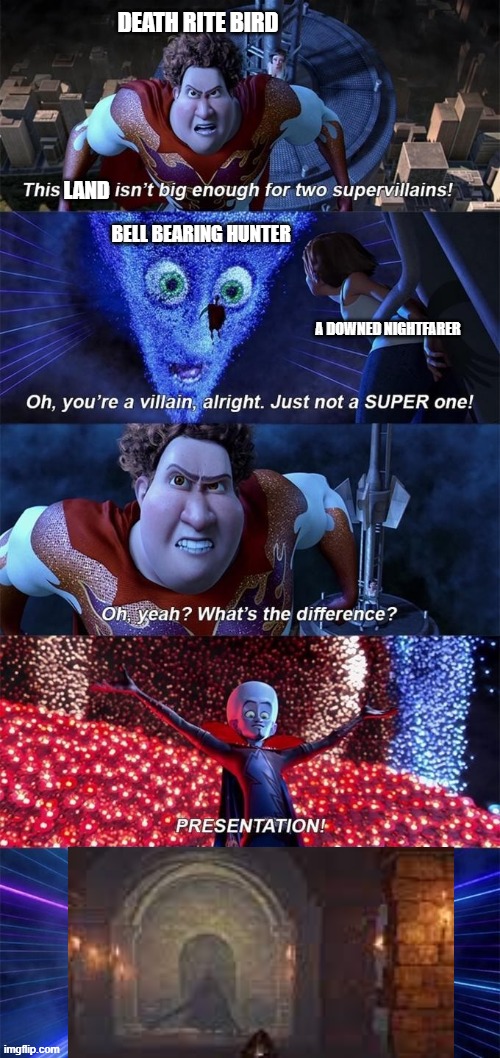 Nightreign Meme | DEATH RITE BIRD; LAND; BELL BEARING HUNTER; A DOWNED NIGHTFARER | image tagged in presentation | made w/ Imgflip meme maker