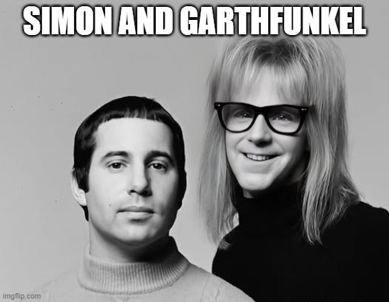Simon and Garthfunkel | SIMON AND GARTHFUNKEL | image tagged in music | made w/ Imgflip meme maker