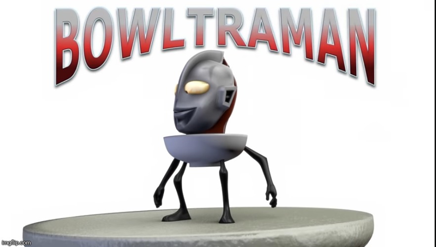 Bowltraman.mp3 | made w/ Imgflip meme maker