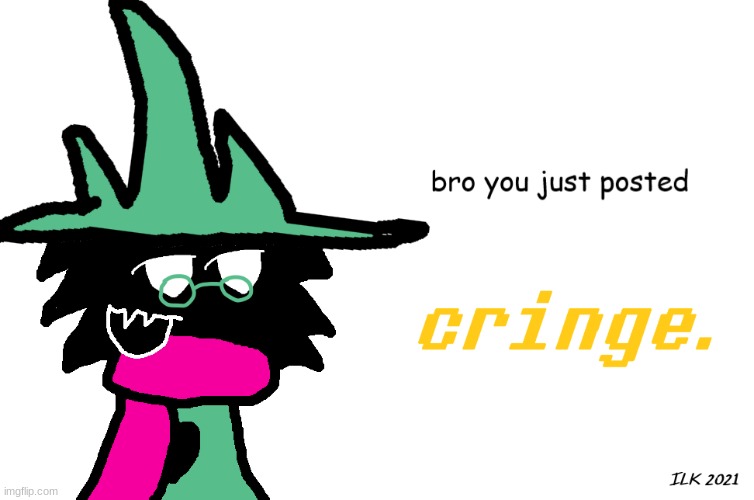 Bro You Just Posted Cringe | image tagged in bro you just posted cringe | made w/ Imgflip meme maker