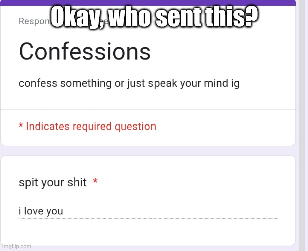 I ACTUALLY WANT TO KNOW | Okay, who sent this? | made w/ Imgflip meme maker