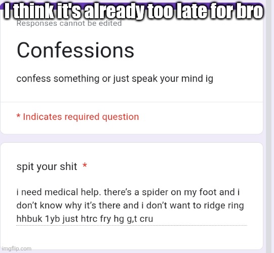 I think it's already too late for bro | made w/ Imgflip meme maker