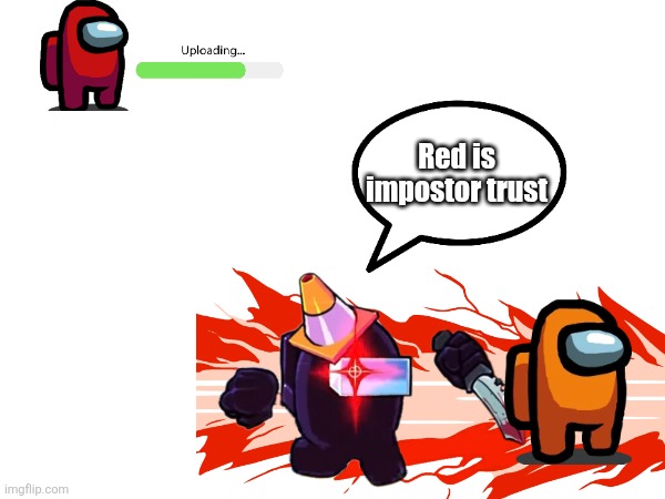 Red is impostor trust | Red is impostor trust | image tagged in amogus | made w/ Imgflip meme maker