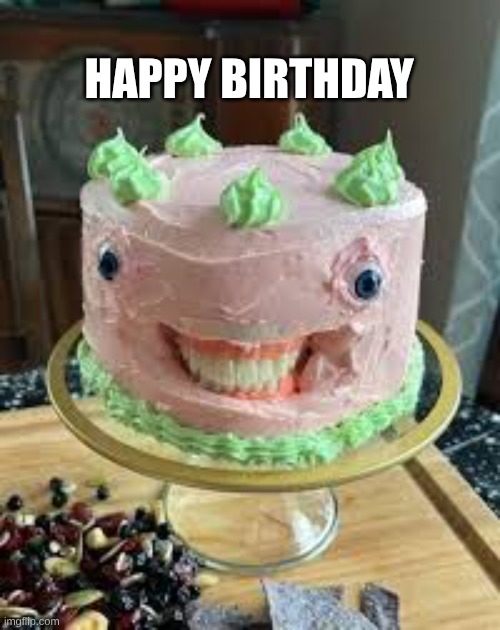 I think I'm good I'm not feeling very hungry anyways | HAPPY BIRTHDAY | image tagged in cake | made w/ Imgflip meme maker