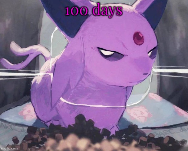 Espeon | 100 days | image tagged in espeon | made w/ Imgflip meme maker