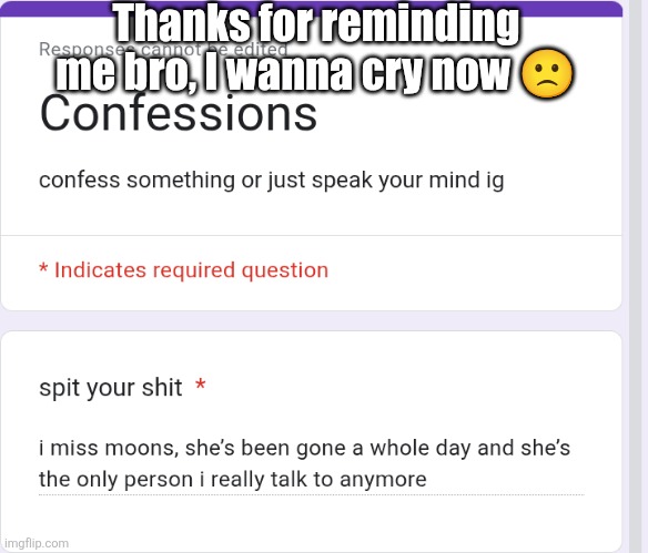 Thanks for reminding me bro, I wanna cry now 🙁 | made w/ Imgflip meme maker