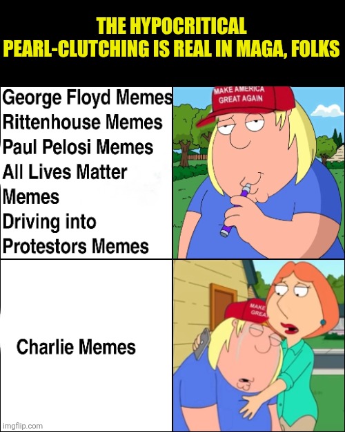 Spittin facts | THE HYPOCRITICAL PEARL-CLUTCHING IS REAL IN MAGA, FOLKS | image tagged in maga,republican,hypocrisy,virtue signalling,snowflakes | made w/ Imgflip meme maker