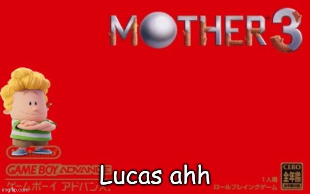 bro i dont think that's mother three | Lucas ahh | image tagged in lucas ahh | made w/ Imgflip meme maker