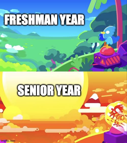 High school be like | FRESHMAN YEAR; SENIOR YEAR | image tagged in kurzgesagt explosion | made w/ Imgflip meme maker