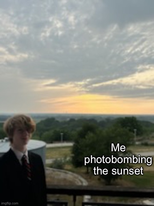 Me photobombing the sunset | made w/ Imgflip meme maker