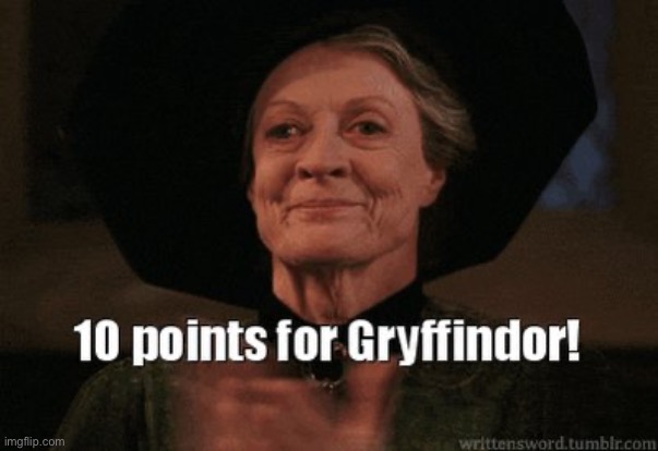 10 points for Gryffindor | image tagged in 10 points for gryffindor | made w/ Imgflip meme maker