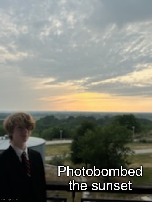 Peak quality | Photobombed the sunset | made w/ Imgflip meme maker