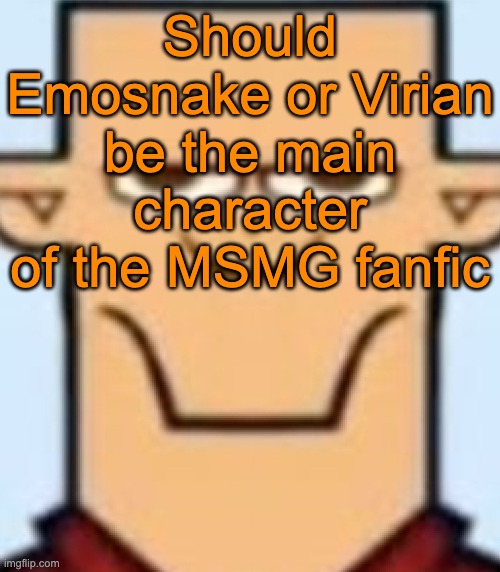 Or any other liked user who almost got their rep ruined by a fucked up incident | Should Emosnake or Virian be the main character of the MSMG fanfic | image tagged in sped tyler | made w/ Imgflip meme maker