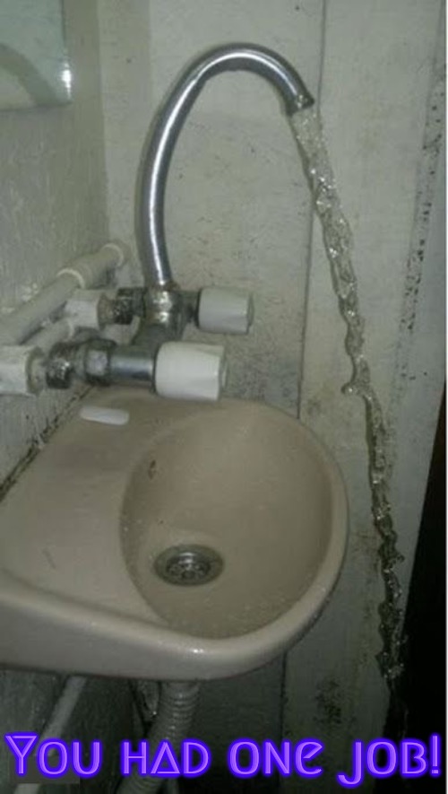 Plumber Fail | You had one job! | image tagged in you had one job,you had one job just the one,epic fail,plumber,you're fired,duhhh dumbass | made w/ Imgflip meme maker