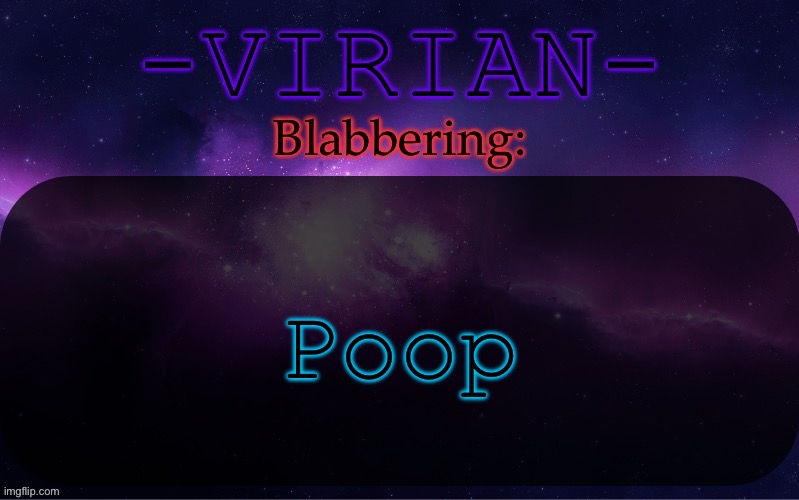 Virian announcement temp | Poop | image tagged in virian announcement temp | made w/ Imgflip meme maker