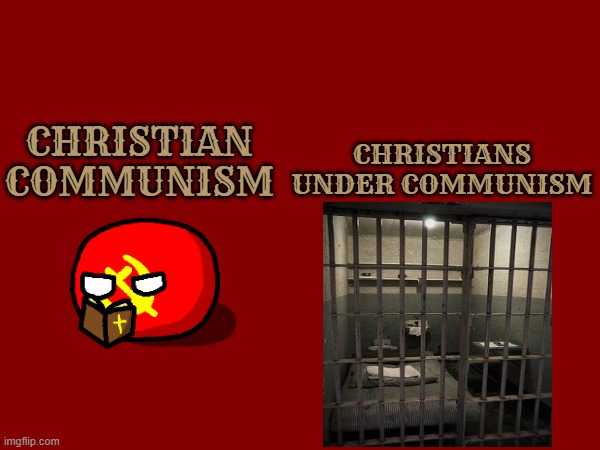 If christian communism isn't an oxymoron, then why is communism inherently oppressive? | CHRISTIANS UNDER COMMUNISM; CHRISTIAN COMMUNISM | image tagged in communism,persecution,christianity,prison,truth,comparison | made w/ Imgflip meme maker