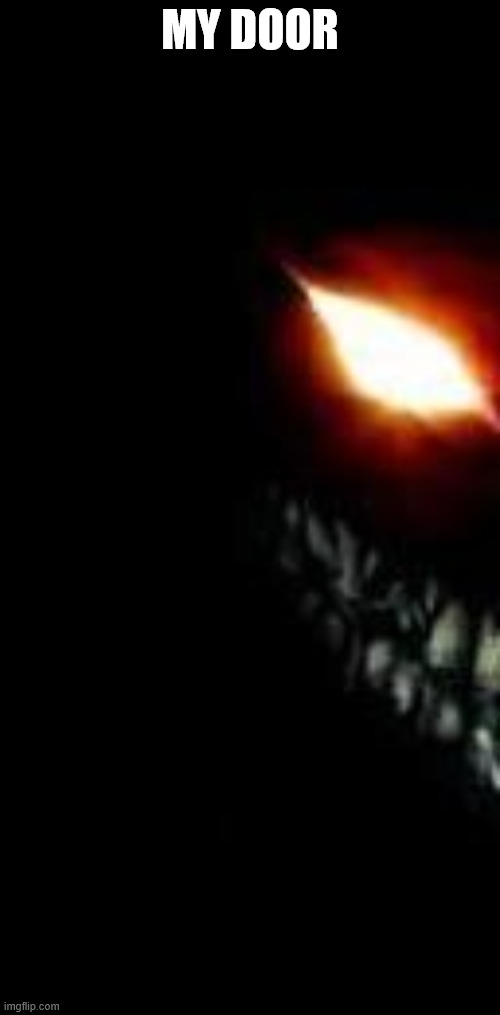 Image | MY DOOR | image tagged in scary | made w/ Imgflip meme maker
