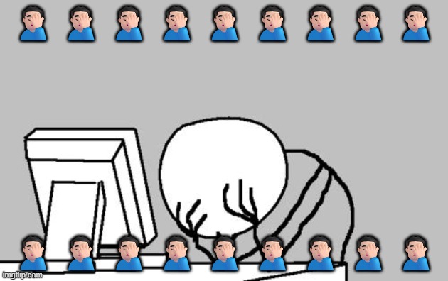 Computer Guy Facepalm Meme | ??‍♂️??‍♂️??‍♂️??‍♂️??‍♂️??‍♂️??‍♂️??‍♂️??‍♂️ ??‍♂️??‍♂️??‍♂️??‍♂️??‍♂️??‍♂️??‍♂️??‍♂️??‍♂️ | image tagged in memes,computer guy facepalm | made w/ Imgflip meme maker