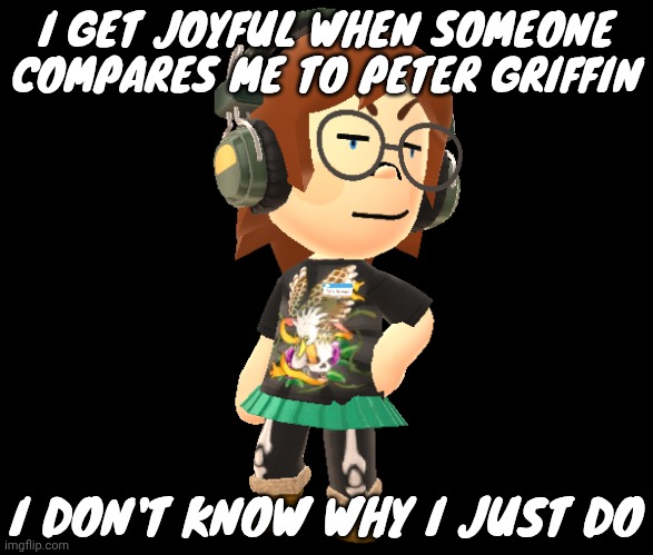 Mii odd | I GET JOYFUL WHEN SOMEONE COMPARES ME TO PETER GRIFFIN; I DON'T KNOW WHY I JUST DO | image tagged in mii odd | made w/ Imgflip meme maker