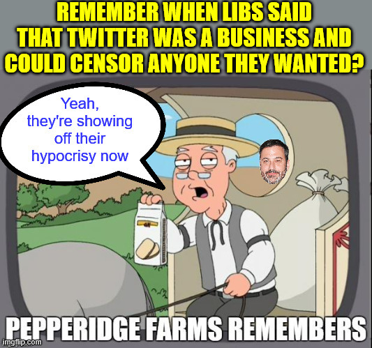 Pepperidge Farms Remembers | image tagged in pepperidge farm remembers,liberal hypocrisy,jimmy kimmel | made w/ Imgflip meme maker