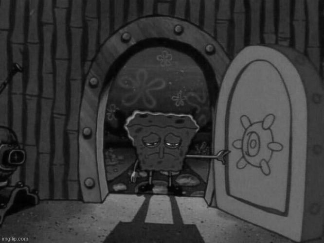 sad spongebob at door | image tagged in sad spongebob at door | made w/ Imgflip meme maker