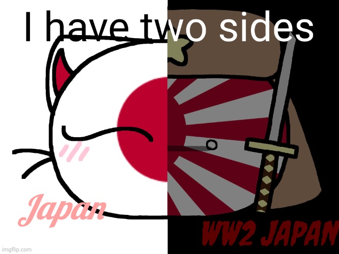 I have two sides but countryballs | Japan; WW2 JAPAN | image tagged in countryballs,japan,ww2,memes,i have two sides,fun | made w/ Imgflip meme maker