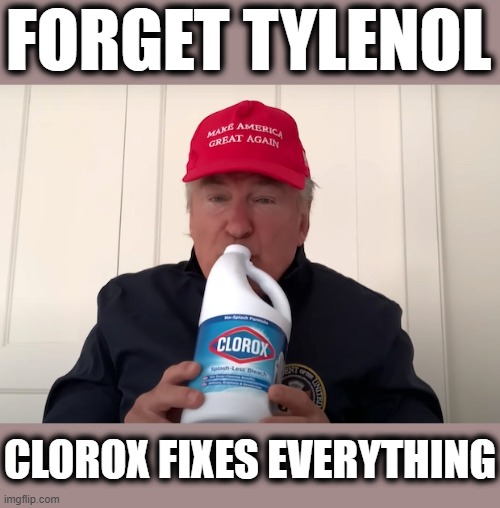 FORGET TYLENOL CLOROX FIXES EVERYTHING | made w/ Imgflip meme maker