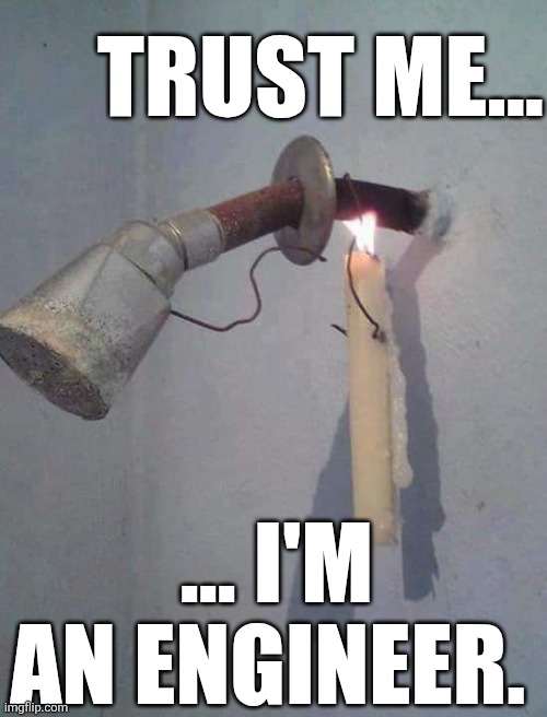 Trust Me I'm An Engineer | TRUST ME... ... I'M AN ENGINEER. | image tagged in chrisjoines1 | made w/ Imgflip meme maker