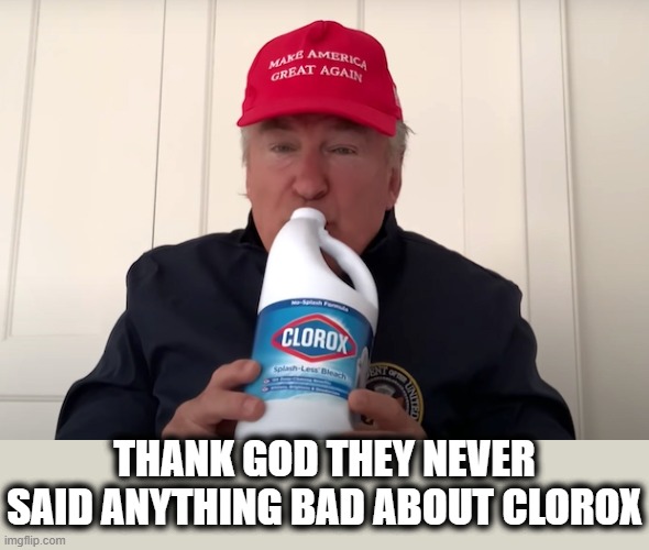 THANK GOD THEY NEVER SAID ANYTHING BAD ABOUT CLOROX | made w/ Imgflip meme maker