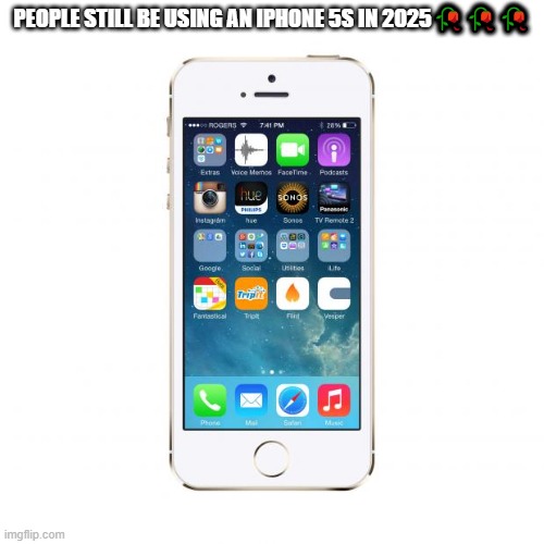 iPhone | PEOPLE STILL BE USING AN IPHONE 5S IN 2025🥀🥀🥀 | image tagged in iphone | made w/ Imgflip meme maker