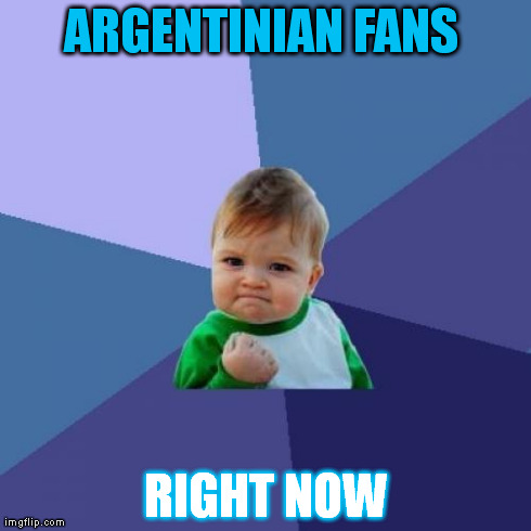 Success Kid | ARGENTINIAN FANS  RIGHT NOW | image tagged in memes,success kid | made w/ Imgflip meme maker