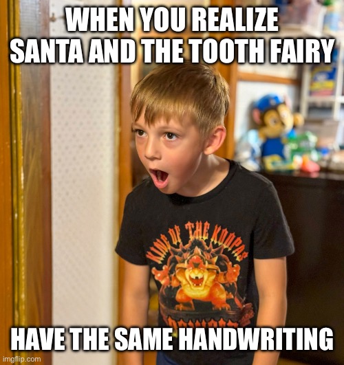 Bro What Kid | WHEN YOU REALIZE SANTA AND THE TOOTH FAIRY; HAVE THE SAME HANDWRITING | image tagged in bro what kid | made w/ Imgflip meme maker