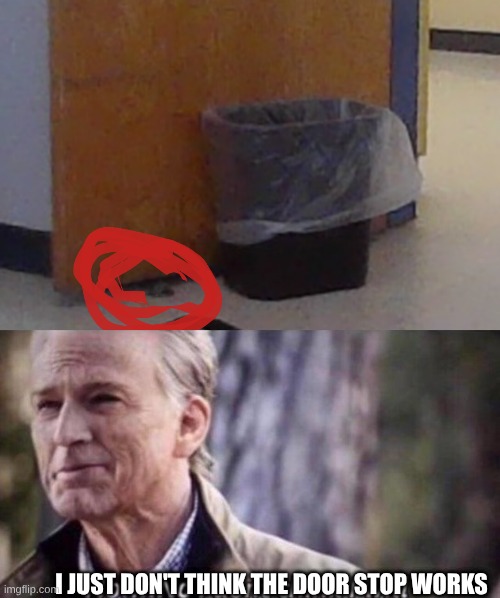 Come on, you had one job | I JUST DON'T THINK THE DOOR STOP WORKS | image tagged in no i don't think i will | made w/ Imgflip meme maker