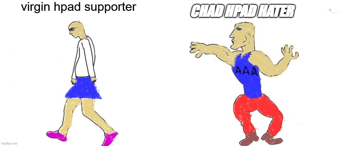 I've always had a hate for Hpad but I made this stream on 9/22/25 | virgin hpad supporter; CHAD HPAD HATER | image tagged in virgin anime vs chad aaa | made w/ Imgflip meme maker