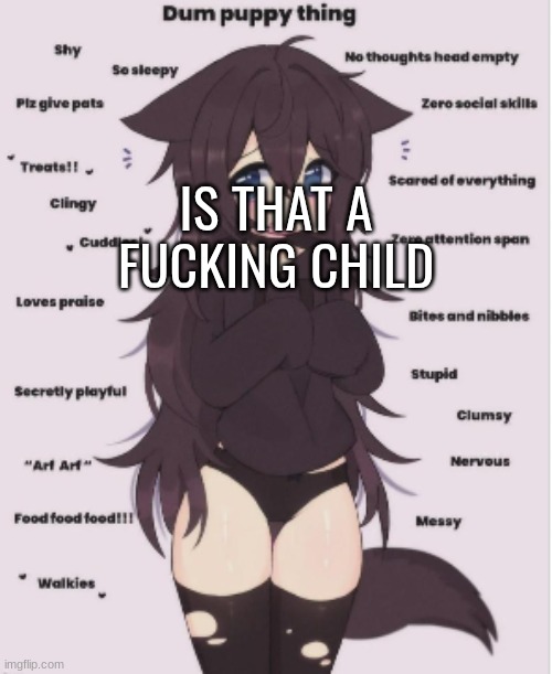 IS THAT A FUCKING CHILD | made w/ Imgflip meme maker