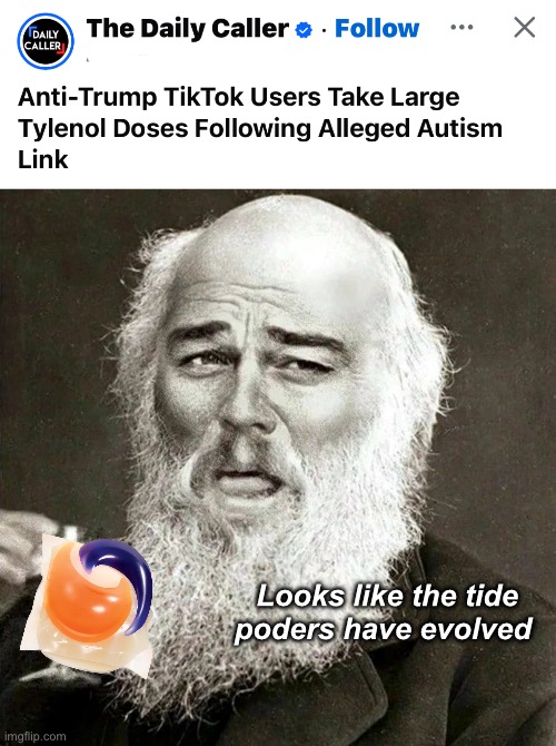 That’s autistic | Looks like the tide poders have evolved | image tagged in laughing leonardo decaprio django darwin,politics lol,memes,stupid people | made w/ Imgflip meme maker