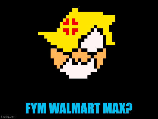 FYM WALMART MAX? | made w/ Imgflip meme maker
