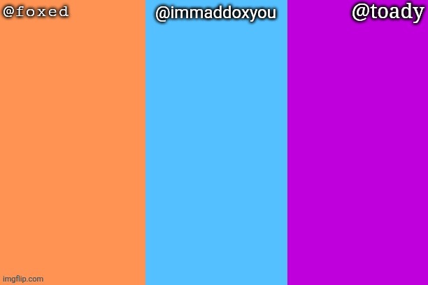 foxed, maddox n toady colors shared temp Blank Meme Template