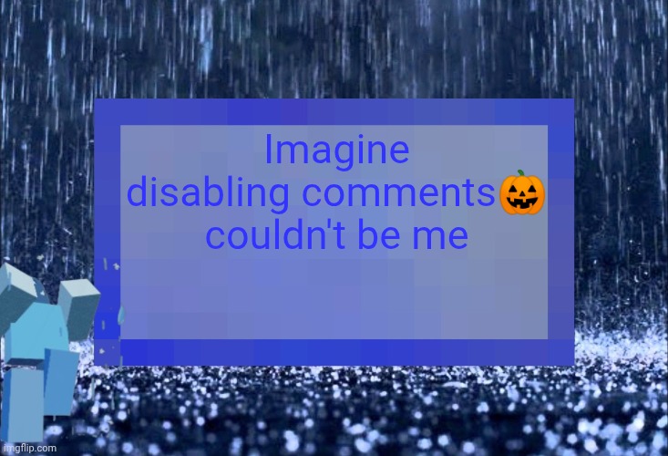 Even worse announcement temp | Imagine disabling comments🎃 couldn't be me | image tagged in even worse announcement temp | made w/ Imgflip meme maker